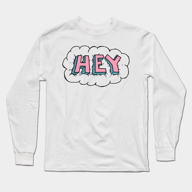 hey Long Sleeve T-Shirt by artistic-much